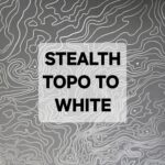 Topographic map background with bold text 'STEALTH TOPO TO WHITE'.